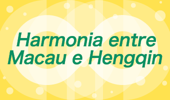 Harmonia entre Macau e Hengqin